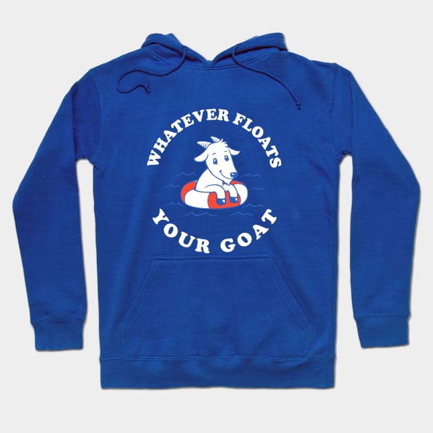 Whatever Floats Your Goat Hoodie by dumbshirts